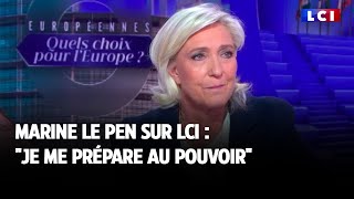 Marine Le Pen sur LCI : "Je me prépare au pouvoir"