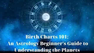 Birth Charts 101: An Astrology Beginner's Guide to Understanding the Planets