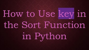 How to Use key in the Sort Function in Python