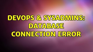 DevOps & SysAdmins: Database Connection Error (2 Solutions!!)