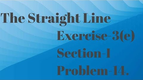 Intermediate Maths-1(b) || The Straight Line || Exercise-3(e) || Section-I || Problem-14.