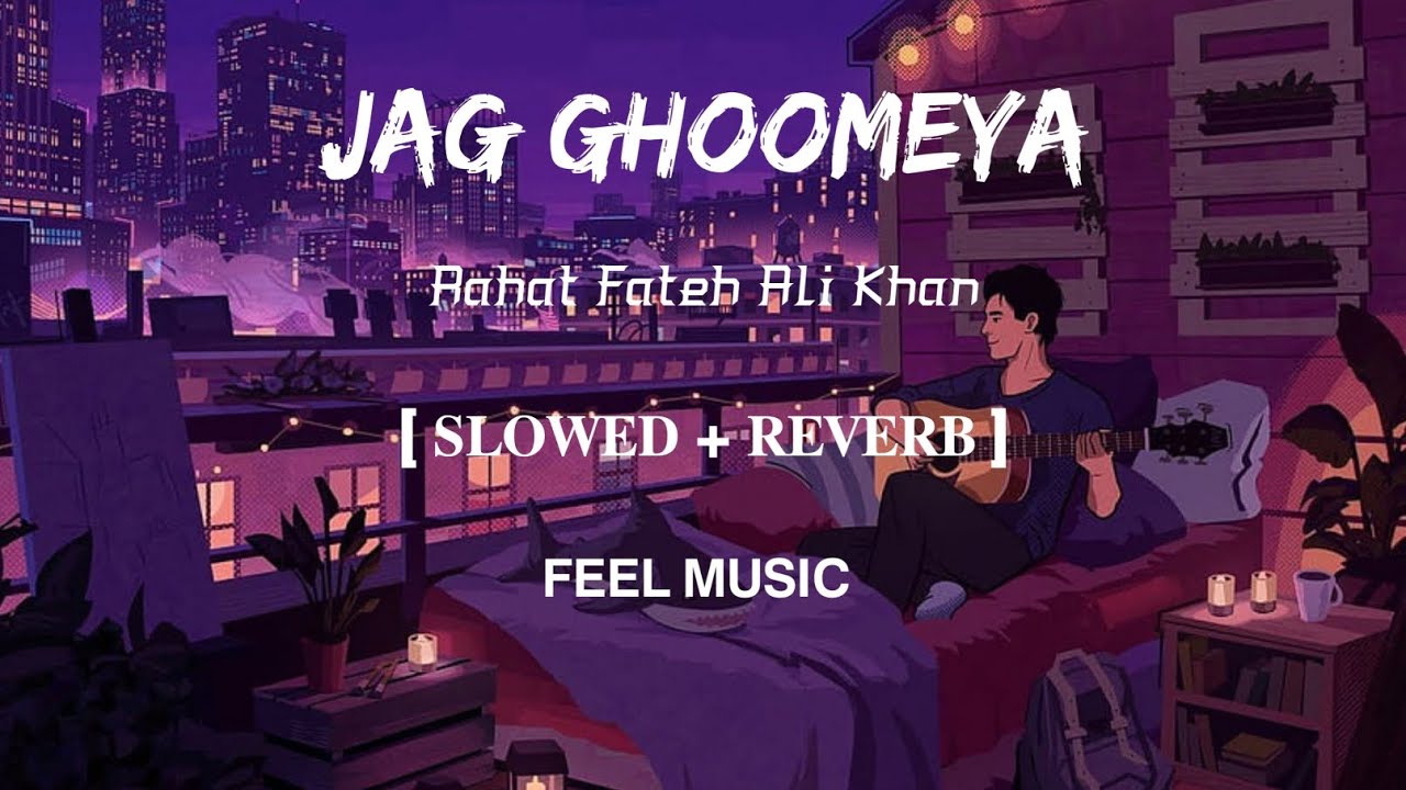 Jag Ghoomeya  Lofi  Slowed and Reverb  Rahat Fateh Ali Khan  FEEL MUSIC