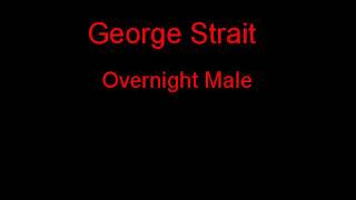 George Strait Overnight Male + Lyrics
