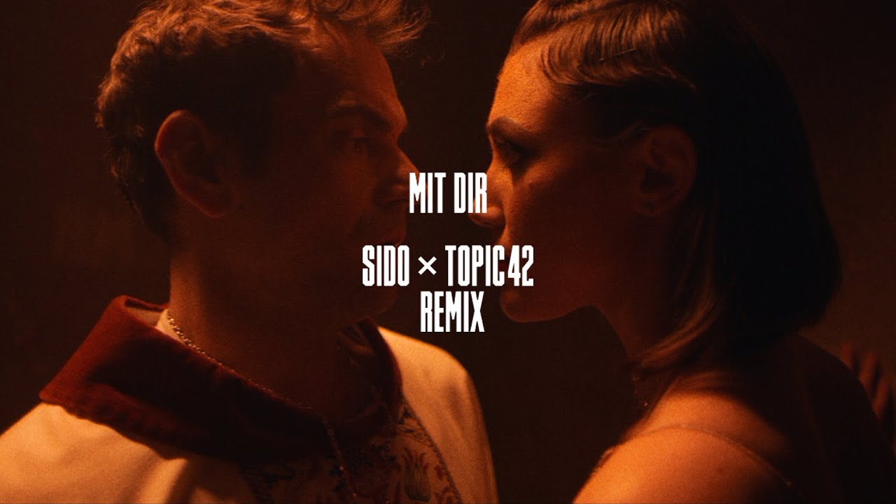 Sido x Topic42   Mit Dir Remix Official Video