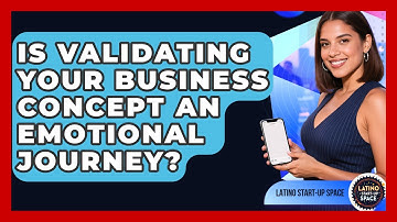 Is Validating Your Business Concept An Emotional Journey? - Latino Start Up Space