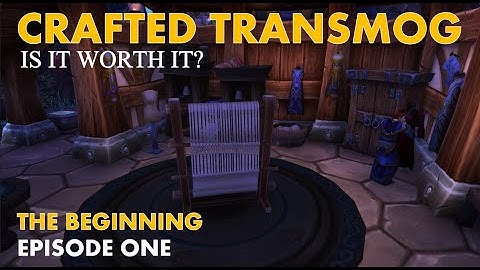 Crafted Transmog, is it worth it? - EP1 - Gold farming - World of Warcraft