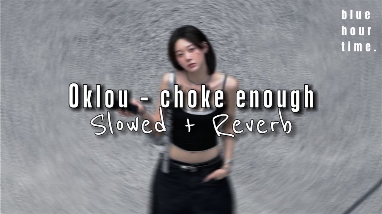 Oklou - choke enough [ Slowed + Reverb ]