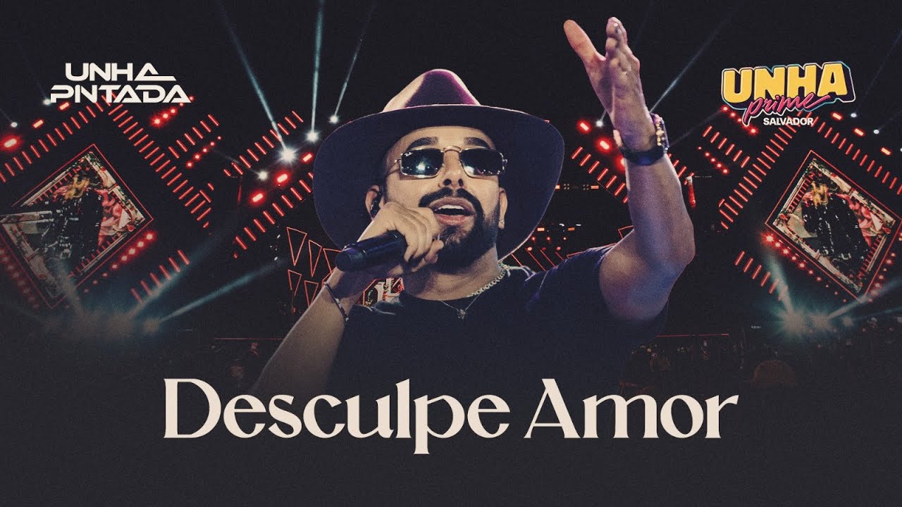 Unha Pintada - Desculpe Amor (Ao Vivo no Unha Prime Salvador)