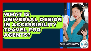 What Is Universal Design In Accessibility Travel For Agents? - Travel Agents Playbook