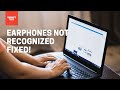 Windows won't recognize Earphones fixed!