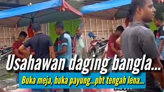 Usahawan Bangla Buka Meja, Payung Jual Daging‼️PBT Sita Bila Rakyat Kita Niaga Je...