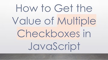 How to Get the Value of Multiple Checkboxes in JavaScript