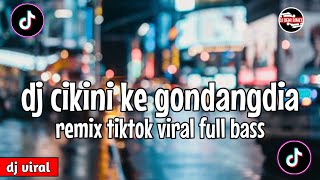 DJ CIKINI KE GONDANGDIA REMIX TIKTOK VIRAL FULL BASS || DJ CIKINI KE GONDANGDIA