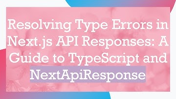 Resolving Type Errors in Next.js API Responses: A Guide to TypeScript and NextApiResponse