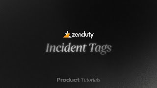 Zenduty - Tutorial 13 - Incident Tags
