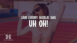 Loud Luxury & Natalie Jane - UH OH! (Lyrics)