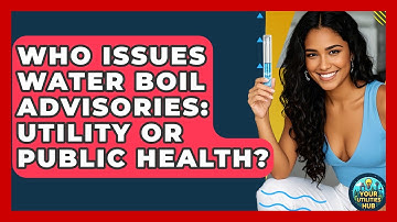 Who Issues Water Boil Advisories: Utility Or Public Health? - Your Utilities Hub