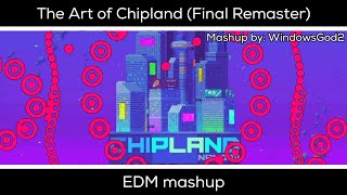 The Art of Chipland (Final Remaster) - EDM Mashup | By WindowsGod2