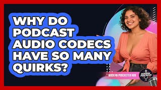 Why Do Podcast Audio Codecs Have So Many Quirks? - Modern Podcaster Hub