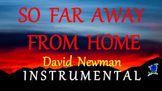 SO FAR AWAY FROM HOME - DAVID NEWMAN instrumental (lyrics)