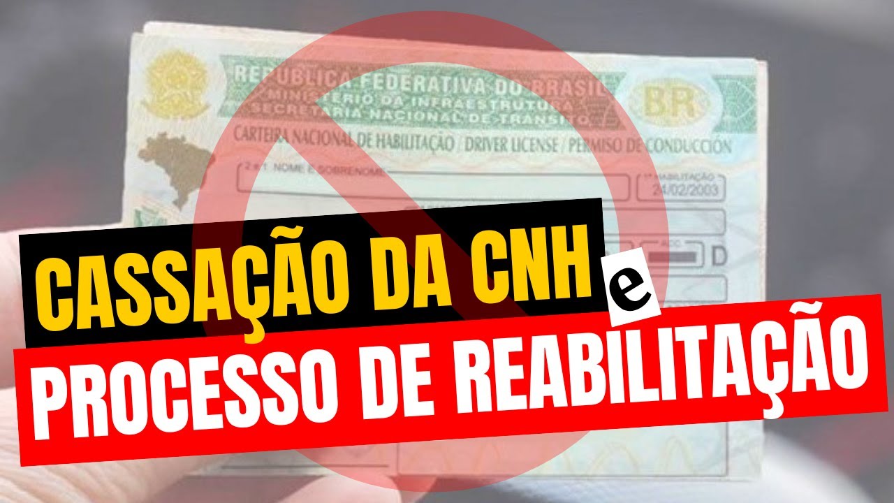 CASSAÇÃO DA CNH E PROCESSO DE REABILITAÇÃO: TUDO O QUE VOCÊ PRECISA SABER