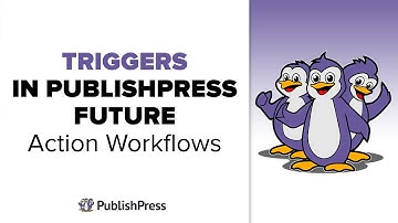 Triggers in PublishPress Future Action Workflows