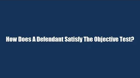 How Does A Defendant Satisfy The Objective Test?