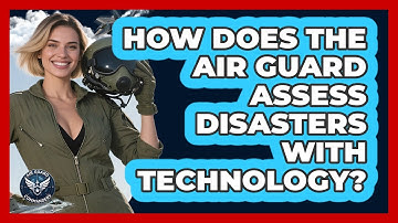 How Does The Air Guard Assess Disasters With Technology? - Air Guard Commanders