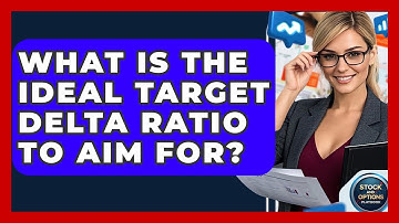 What Is The Ideal Target Delta Ratio To Aim For? - Stock and Options Playbook