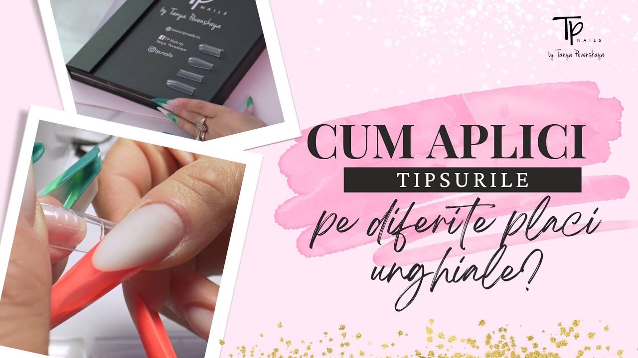 Misterele Tipsurilor: Cum Aplici Tipsurile pe Diverse Tipuri de Unghii