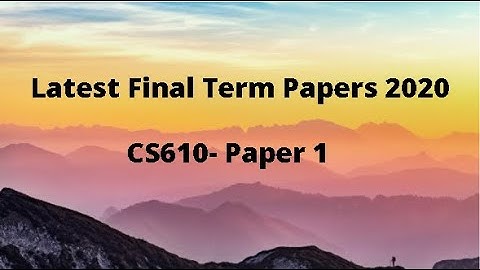 VU latest Final Papers 2020 - CS610 - Paper1