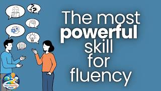 The Most Powerful Skill For Fluency Its Not What You Think