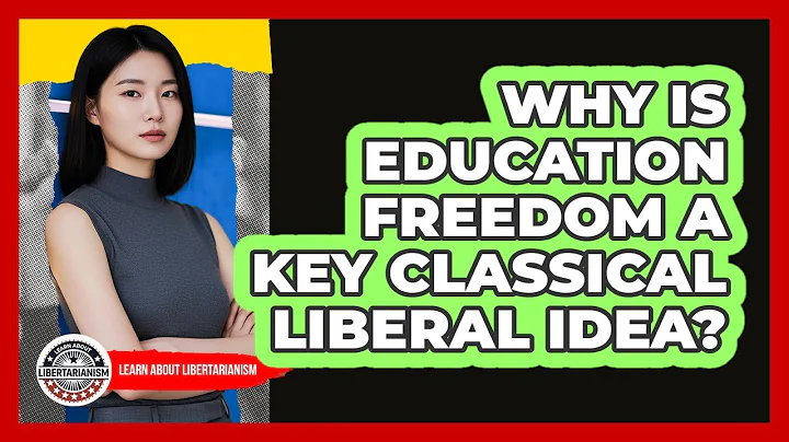 Why Is Education Freedom A Key Classical Liberal Idea? - Learn About Libertarianism