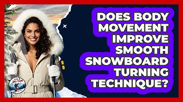 Does Body Movement Improve Smooth Snowboard Turning Technique?