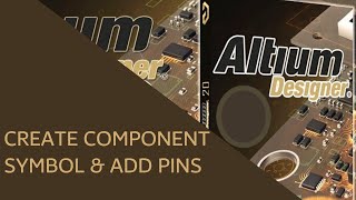 Create Component Symbol & Add Pins  Altium Designer