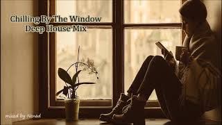 Chilling By The Window-Relaxing Deep House Mix-2019