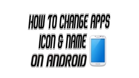 How to change name and icon of any app using apk editor.