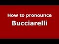 How to pronounce Bucciarelli (Italian/Italy) - PronounceNames.com