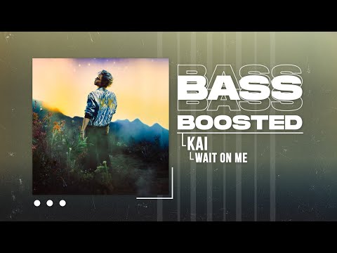 KAI (카이) - Wait On Me [BASS BOOSTED]