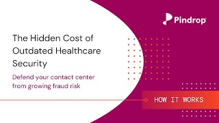 The Hidden Cost of Outdated Healthcare Security | Pindrop