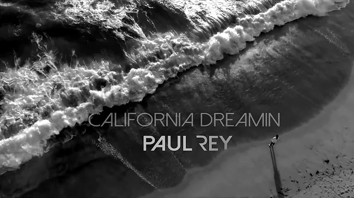 Paul Rey - California Dreamin (Music Video)