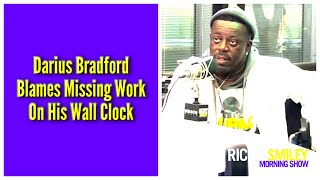 Darius Bradford Blames Missing Work On His Wall Clock
