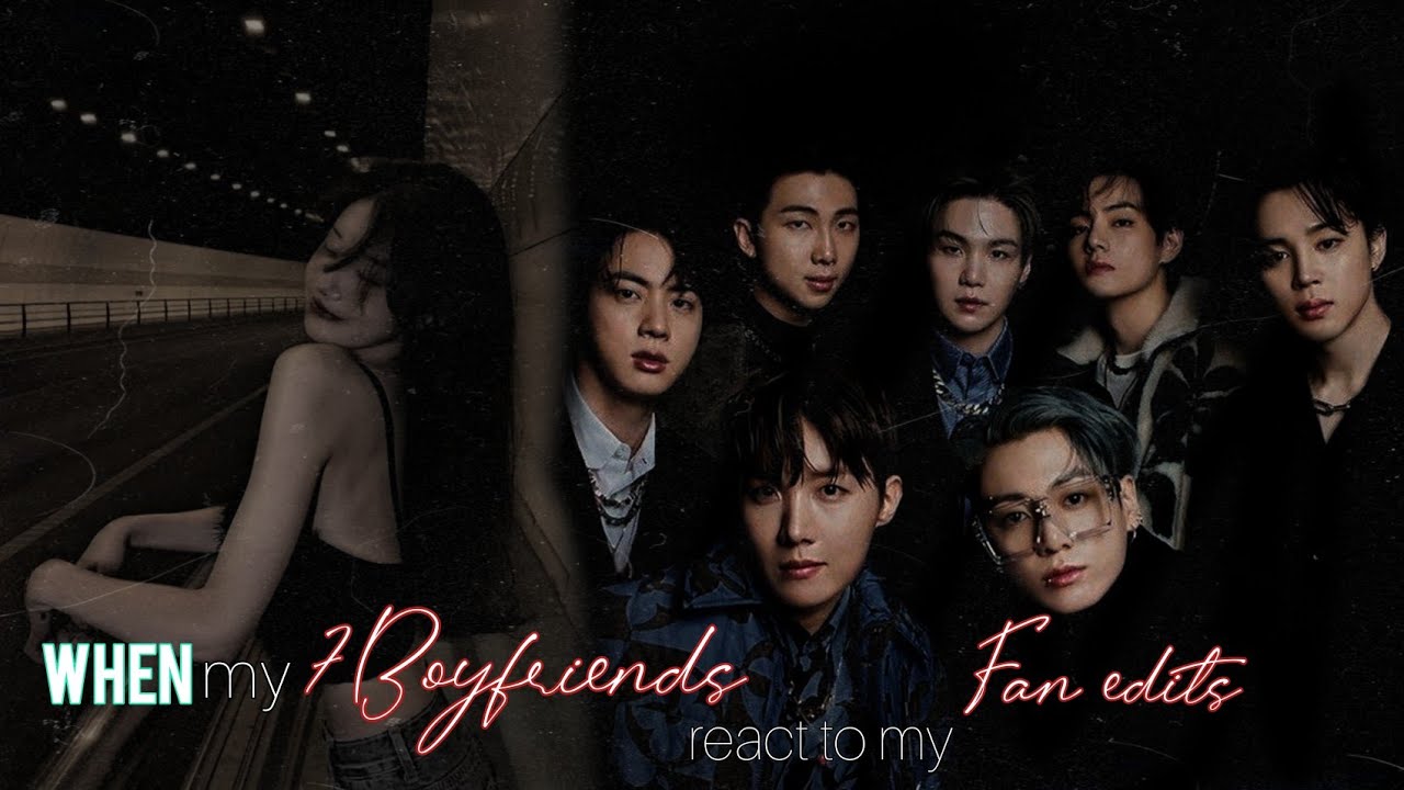 When my 7 boyfriends react to my fan edits ||BTS FF