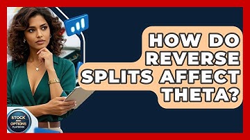 How Do Reverse Splits Affect Theta? - Stock and Options Playbook