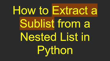 How to Extract a Sublist from a Nested List in Python