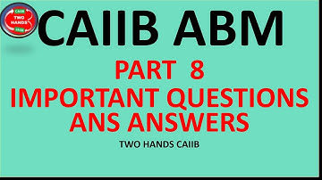 PART 8 - ABM CAIIB IMPORTANT QUESTIONS AND ANSWER