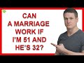 Can A Marriage Work If I’m 51 and He’s 32?