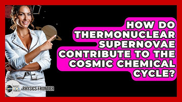 How Do Thermonuclear Supernovae Contribute To The Cosmic Chemical Cycle? - Physics Frontier