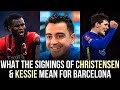 ‼️🚨 What The Signings Of Christensen &amp; Kessie MEAN For Xavi’s Barcelona