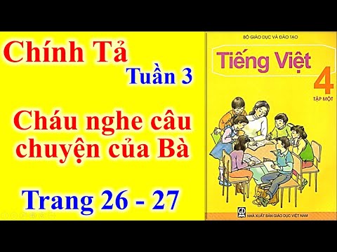 Video Tiếng Việt Lớp 4 Tuần 3 Chính tả - Cháu nghe câu... - youtube